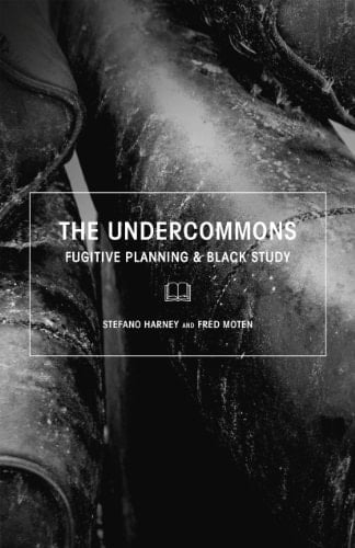 The Undercommons Fugitive Planning & Black Study