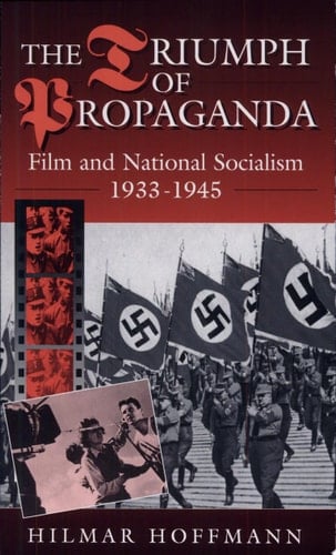 The Triumph of Propaganda Film and National Socialism, 1933-1945