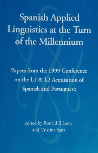 Spanish Applied Linguistics at the Turn of the Millennium Papers from the 1999 Conference on the L1 & L2 Acquisition of Spanish and Portuguese