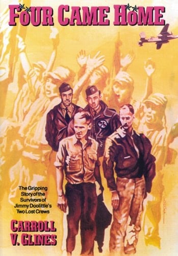 Four Came Home The Gripping Story of the Survivors of Jimmy Doolittle's Two Lost Crews