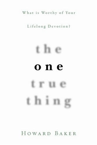 The One True Thing What Is Worthy of Your Lifelong Devotion?