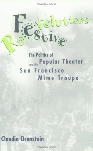 Festive Revolutions: The Politics of Popular Theater and the San Francisco Mime Troupe (Performance Studies (Univ Pr of Mississippi))