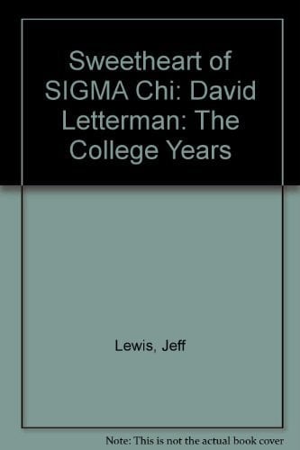 The Sweetheart of Sigma Chi David Letterman, the College Years