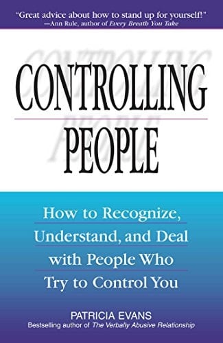 Controlling People How to Recognize, Understand, and Deal With People Who Try to Control You