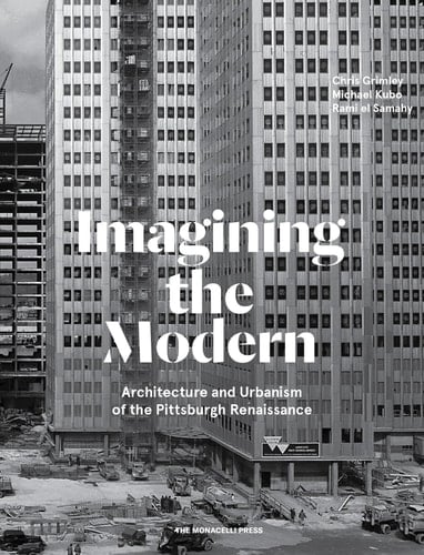 Imagining the Modern Architecture and Urbanism of the Pittsburgh Renaissance