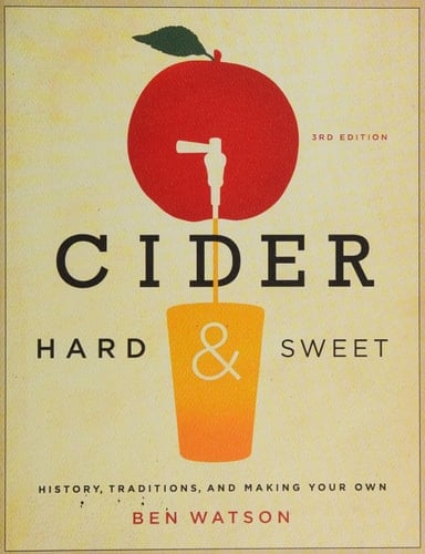 Cider, Hard and Sweet: History, Traditions, and Making Your Own (Third Edition)