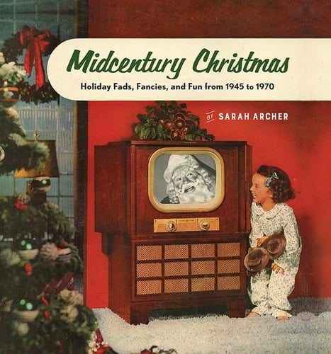 Midcentury Christmas Holiday Fads, Fancies, and Fun from 1945 to 1970