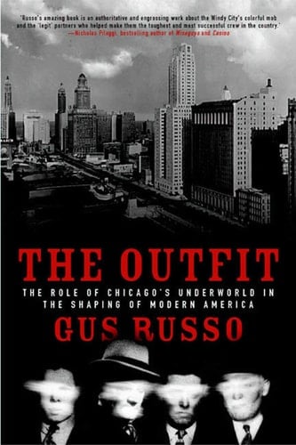 The Outfit The Role of Chicago's Underworld in the Shaping of Modern America
