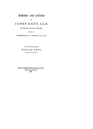 Memoirs and Letters of James Kent, LL.D. Late Chancellor of the State of New York : Author of "Commentaries on American Law," Etc