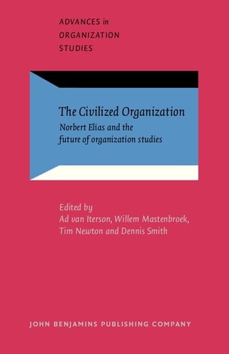 The Civilized Organization Norbert Elias and the Future of Organization Studies