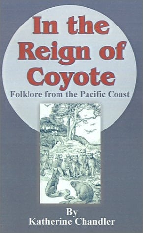 In the Reign of Coyote Folklore from the Pacific Coast