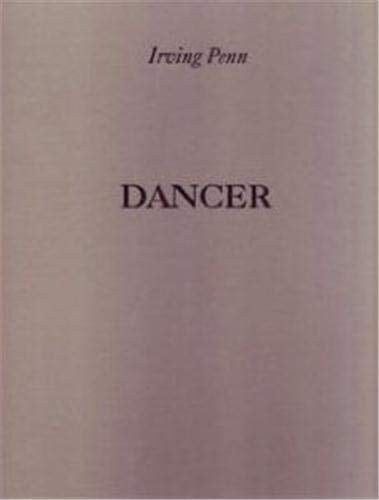 Irving Penn Dancer [published on the Occasion of the Exhibition Held at the Museum of Fine Arts, Houston ; Whitney Museum of American Art, New York ; Maison Europeenne de la Photographie]