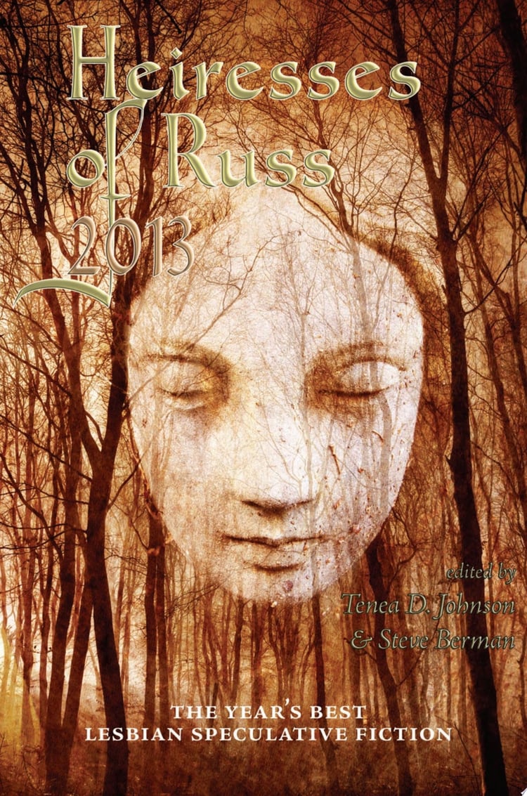 Heiresses of Russ 2013 The Year's Best Lesbian Speculative Fiction
