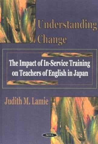 Understanding Change: The Impact of In-Service Training on Teachers of English in Japan