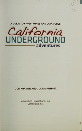 California Underground Adventures A Guide To Caves Mines And Lava Tubes