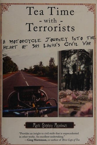 Tea Time with Terrorists A Motorcycle Journey into the Heart of Sri Lanka's Civil War