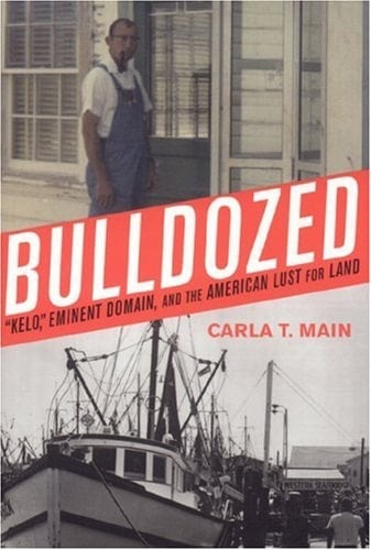 Bulldozed:'Kelo,' Eminent Domain and the American Lust for Land