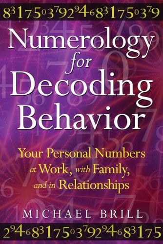 Numerology for Decoding Behavior Your Personal Numbers at Work, with Family, and in Relationships