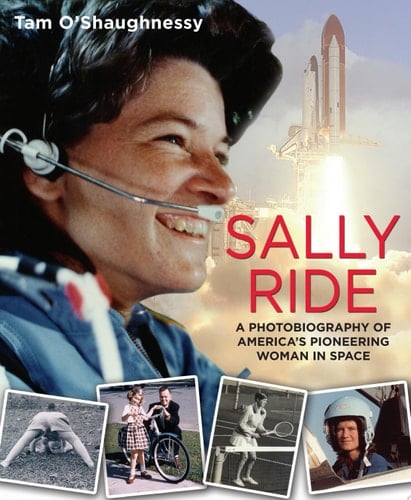 Sally Ride A Photobiography of America's Pioneering Woman in Space