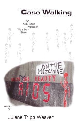 Case Walking An AIDS Case Manager Wails Her Blues : Poems