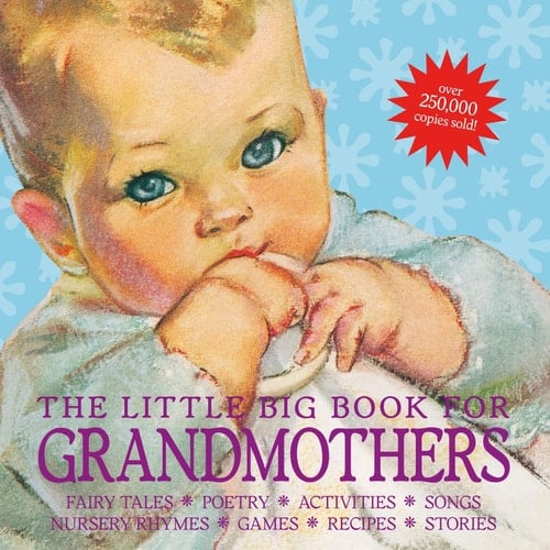 The Little Big Book for Grandmothers, revised edition Fairy tales, poetry, activities, songs, nursery rhymes, games, recipes, stories