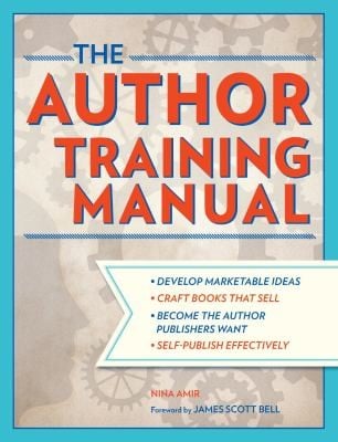 The Author Training Manual Develop Marketable Ideas Craft Books That Sell Become The Author Publishers Want Selfpublish Effectively