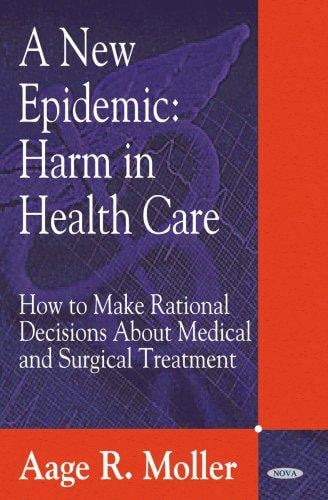 new epidemic: harm in health care : how to make rational decisions about medical and surgical treatment