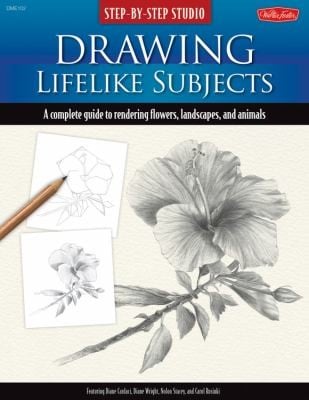 Drawing Lifelike Subjects A Complete Guide To Rendering Flowers Landscapes And Animals