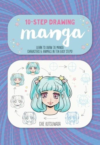 Ten-Step Drawing: Manga Learn to Draw 30 Manga Characters and Animals in Ten Easy Steps!