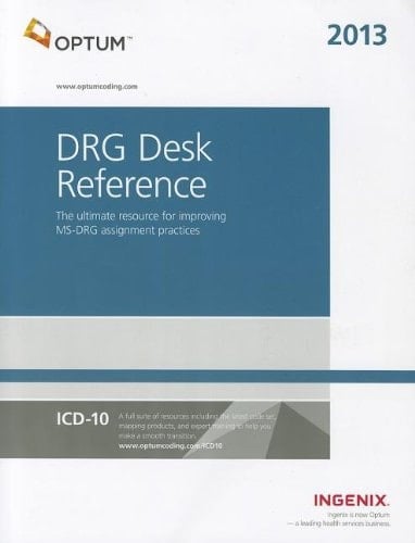 DRG Desk Reference The Ultimate Resource for Improving MS-DRG Assignment Practices