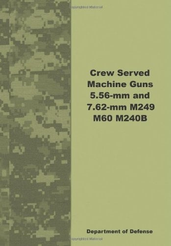 Crew-Served Machine Guns, 5. 56mm and 7. 62mm M249, M60, M240B
