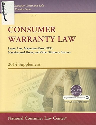 Consumer Warranty Law: Lemon Law, Magnuson-Moss, UCC, Manufactured Home, and Other Warranty Systems, 2014 Supplement