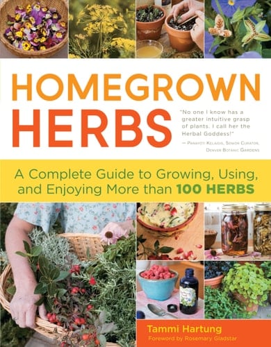 Homegrown Herbs A Complete Guide to Growing, Using, and Enjoying More than 100 Herbs