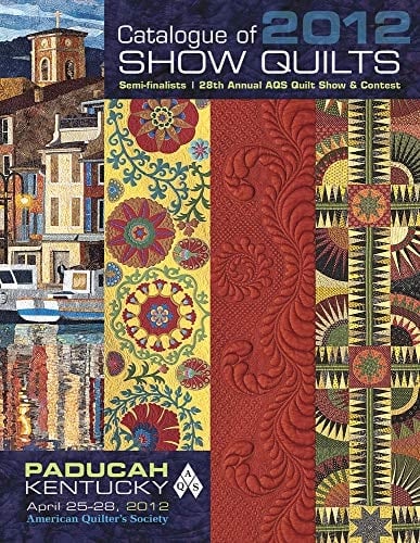 Catalogue of 2012 Show Quilts Semi-Finalists 28th Annual Aqs Quilt Show and Contest