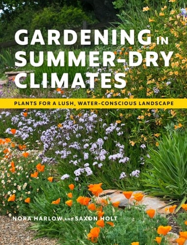 Gardening in Summer-Dry Climates Plants for a Lush, Water-Conscious Landscape