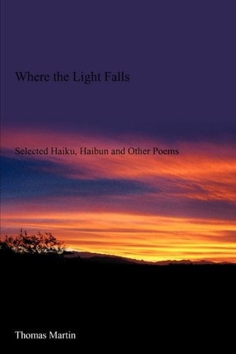 Where the Light Falls Selected Haiku, Haibun and Other Poems