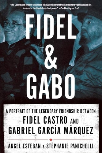 Fidel and Gabo A Portrait of the Legendary Friendship Between Fidel Castro and Gabriel Garcia Marqueza