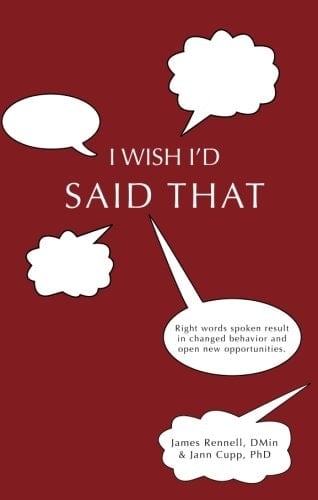 I Wish I'd Said That Right Words Spoken Result in Changed Behavior and Open New Opportunities