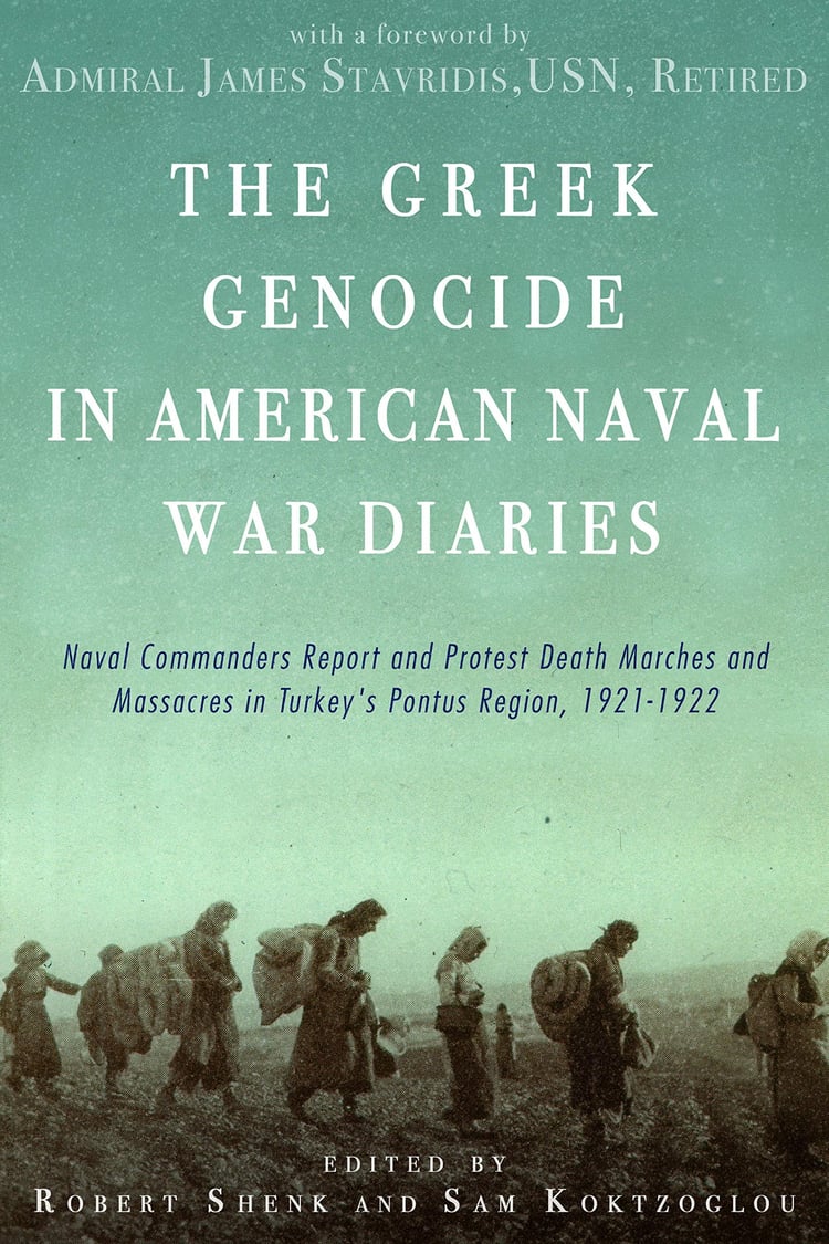 The Greek Genocide in American Naval War Diaries Naval Commanders Report and Protest Death Marches and Massacres in Turkey's Pontus Region, 1921-1922