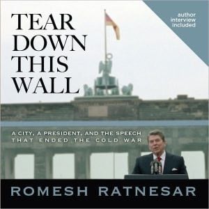 Tear Down This Wall: A City, A President, And The Speech That Ended The Cold War