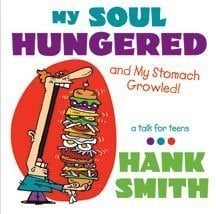 My Soul Hungered - And My Stomach Growled! A Talk for Teens by Hank Smith (2010-05-04)