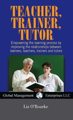 Teacher, Trainer, Tutor Empowering the Learning Process by Improving the Relationships Between Learners, Teachers, Trainers and Tutors