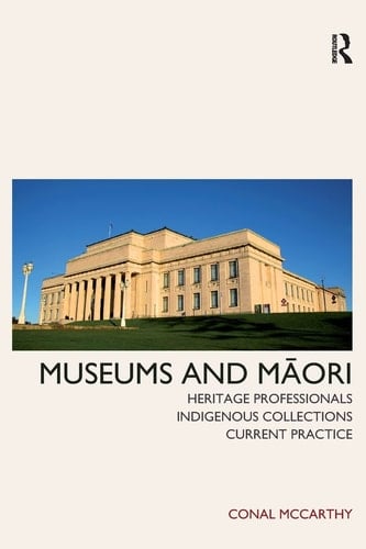 Museums and Māori Heritage Professionals, Indigenous Collections, Current Practice