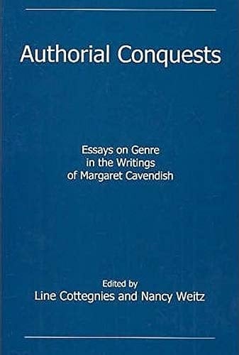 Authorial Conquests Essays on Genre in the Writings of Margaret Cavendish