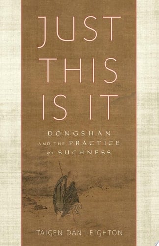 Just This Is It Dongshan and the Practice of Suchness