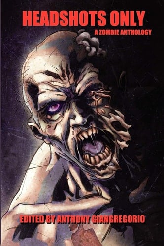 Headshots Only A Zombie Anthology