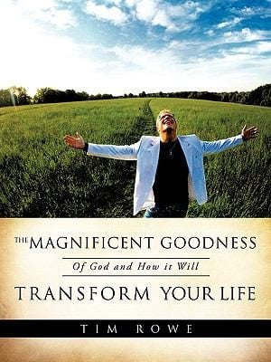The Magnificent Goodness of God and How It Will Transform Your Life