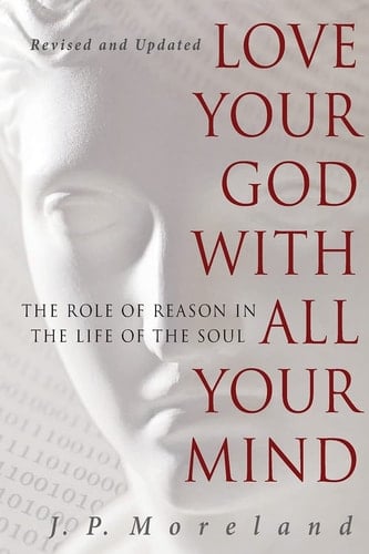 Love Your God with All Your Mind The Role of Reason in the Life of the Soul