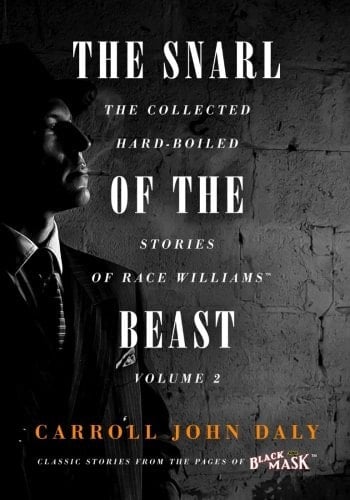 The Snarl of the Beast - the Collected Hard-Boiled Stories of Race Williams, Volume 2