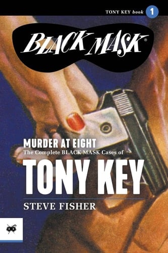 Murder at Eight The Complete Black Mask Cases of Tony Key, Volume 1